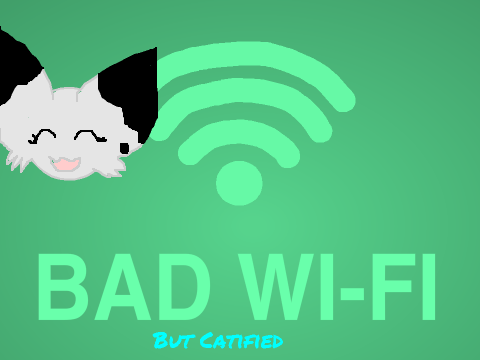 ~Bãd Wi-Fi~But ĆATIFIED