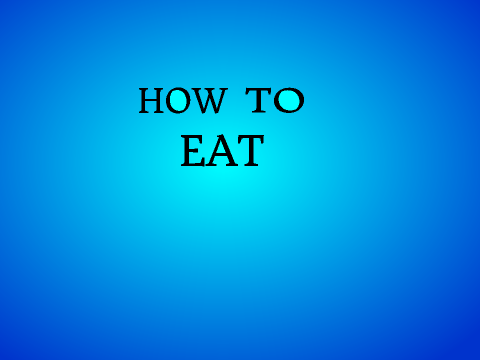 How To Eat