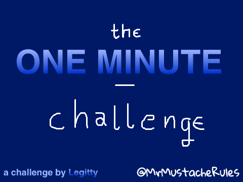 The One Minute Challenge @MrMustacheRules