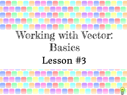 Working With Vector: Basics (Lesson #3)