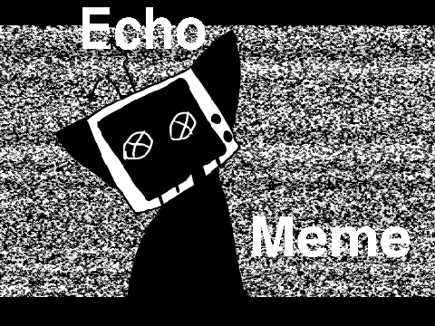 ~{[ECHO]}~ Original MEME *Epilepsy Warning*