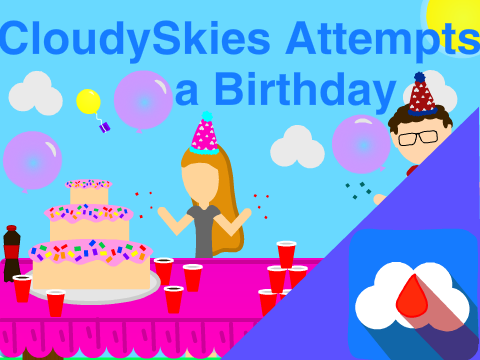 CloudySkies Attempts a Birthday