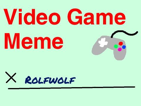 Video Game Meme: Rolfwolf