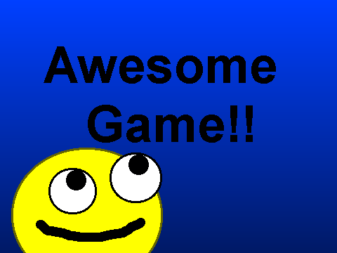 AWESOME GAME!!                                    :D