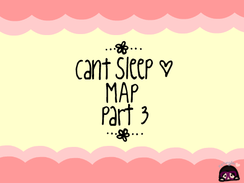 ♡ Can't Sleep Love MAP Part 3 ♡