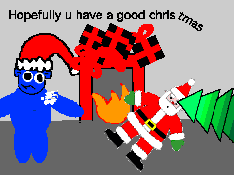 hopfully you have a good christmas!