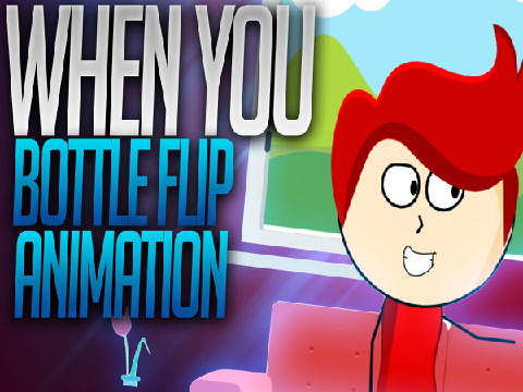WHEN YOU BOTTLE FLIP