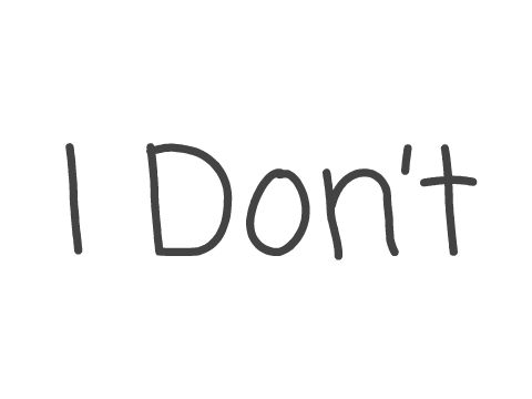 I Don't
