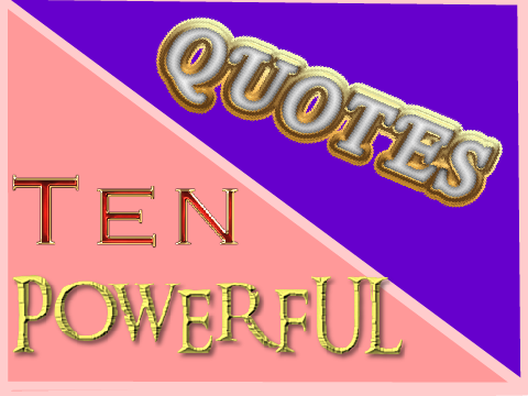 Ten Powerful Quotes