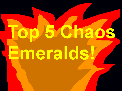 Top 5 Chaos Emeralds!!!!!!