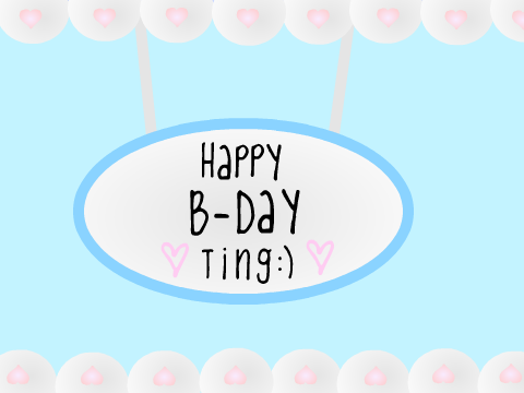 ❤ Happy Birthday Ting! ❤