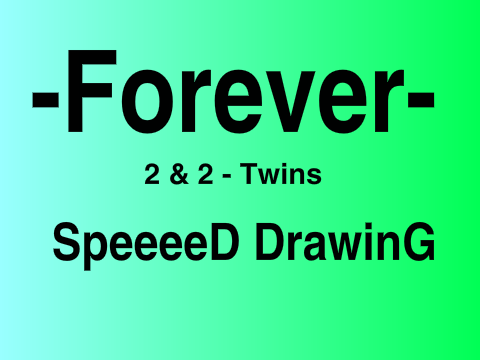 -Forever 2 & 2 Twins- (Speed Draw :P)