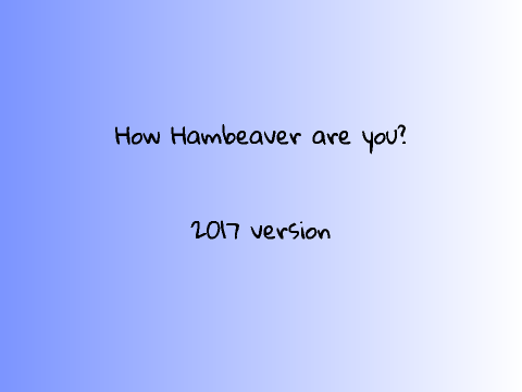 How Hambeaver are you 2017