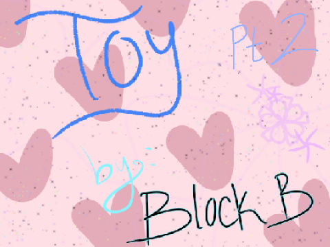 Toy -Block B (PMV pt2)