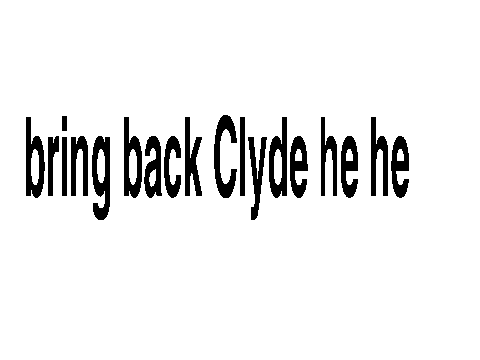 bring back clyde