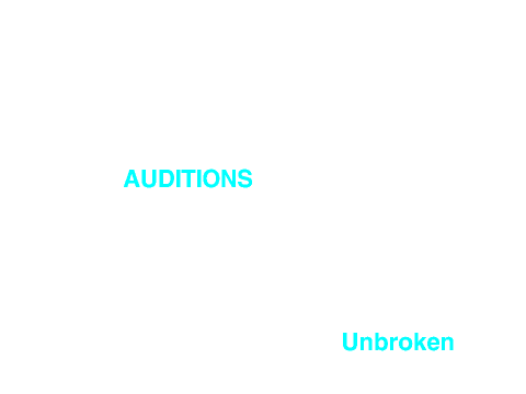 Unbroken Auditions!!!!!!!!!