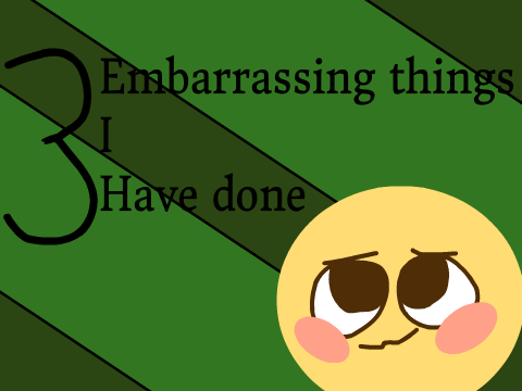 3 Embarrassing things I have done {TAG} remix