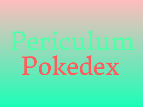 Periculum Pokedex (VERY INCOMPLETE)