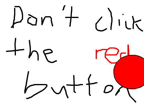 Don't click the red button