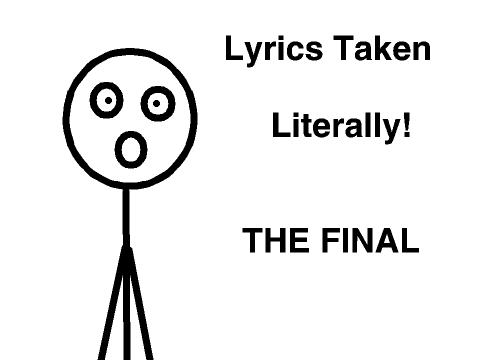 Lyrics Taken Literally! THE FINAL