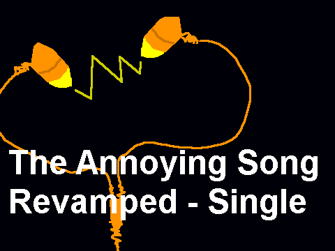 The Revamped Annoying Song!