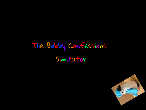 Bobby Confessions Simulator