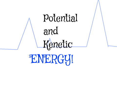 Powerpoint: Potential and Kenetic Energy