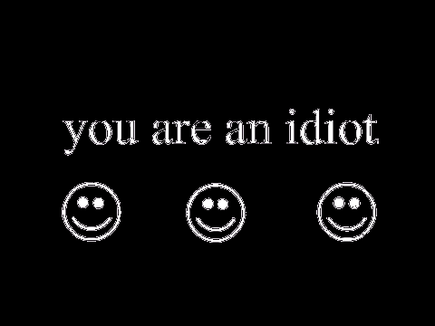 You are an idiot!! lol