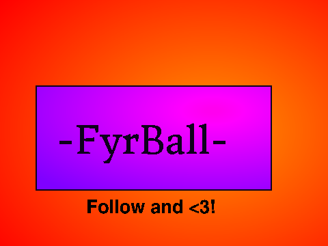 ~First Project~Fyrball Intro and Outro!
