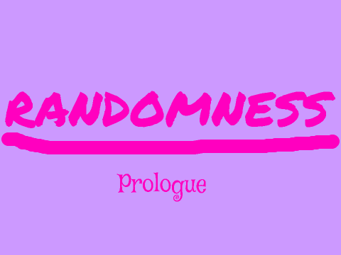 RANDOMNESS - Prologue