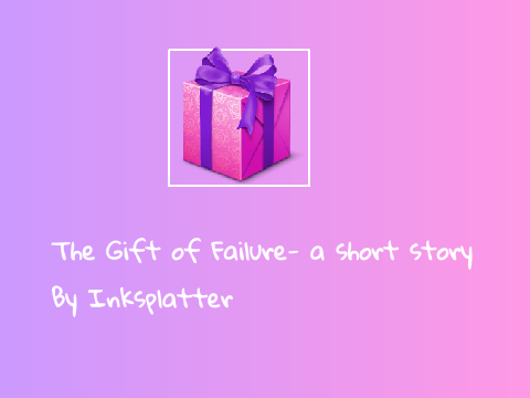The Gift of Failure