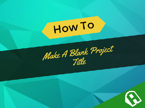 ​How to Make A Blank Project Title