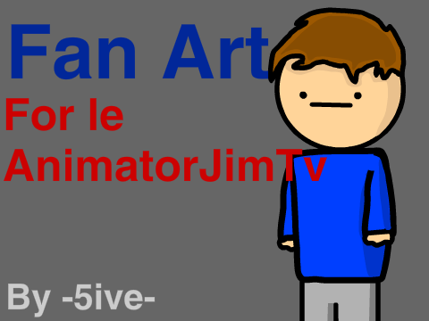 FunnyAnimatorJim fan Art by -5ive-