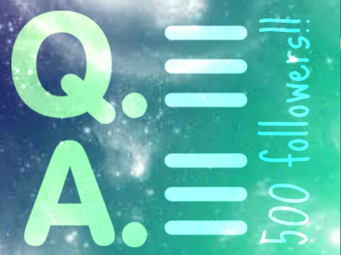 Finished Q&A [500 followers!!!]