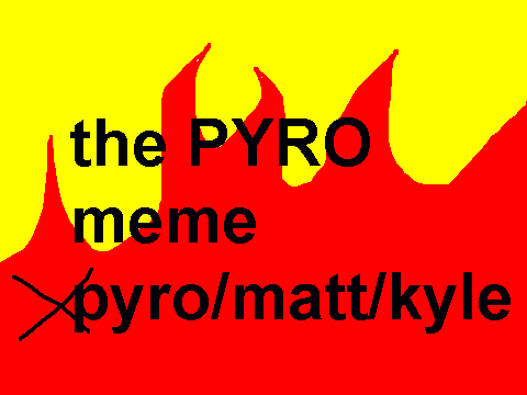 the PYRO meme[1][1][1]