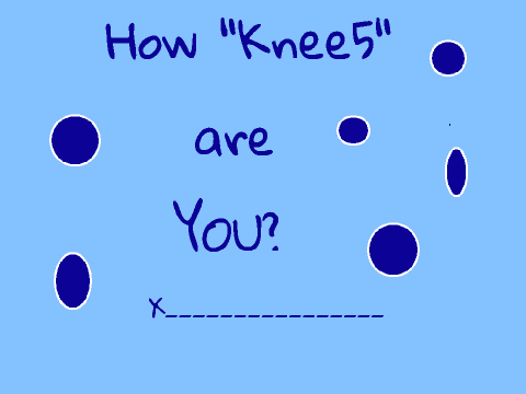 ~How "knee5" are you?~