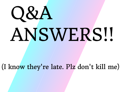  Q&A Answers!! WIP