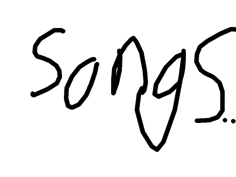 Songs...