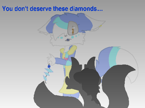 You don't deserve these diamonds...