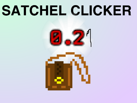 Satchel Clicker (v 0.21) (still bugged)
