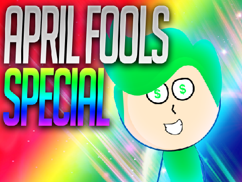 APRIL FOOLS SPECIAL!