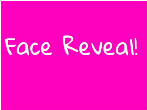 Face Reveal! 