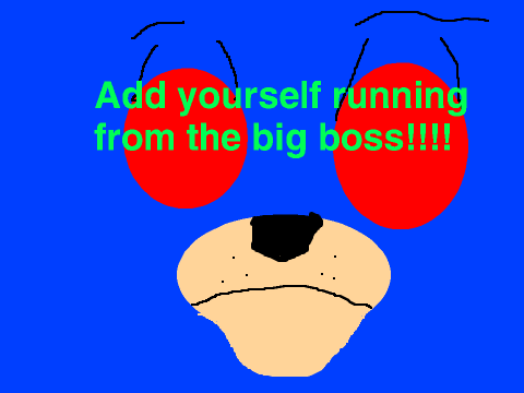 Add Yourself Running from The Big Boss!!!!!!!