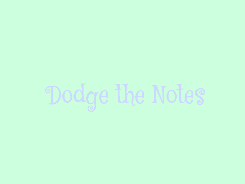 Dodge the Notes