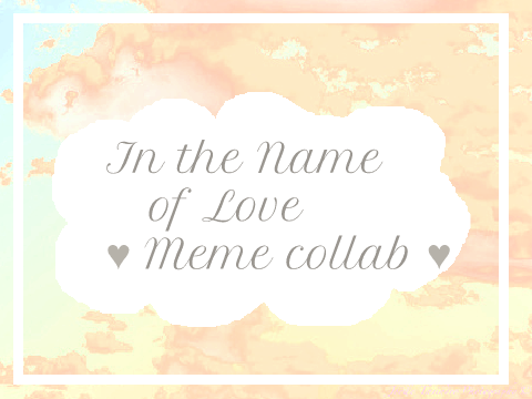 In the Name of Love Meme Collab W/ Milky-Lynx DONE!
