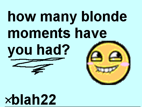 how many blonde moments have you had Meme