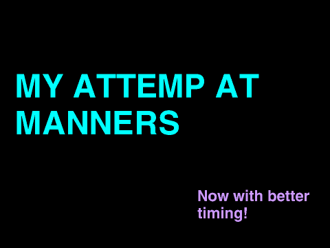 My Attempt At Manners