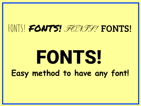 FONTS! Easy method to have any font!