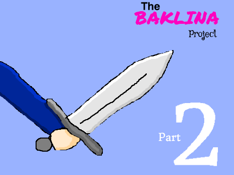The Baklina Project: Part 2
