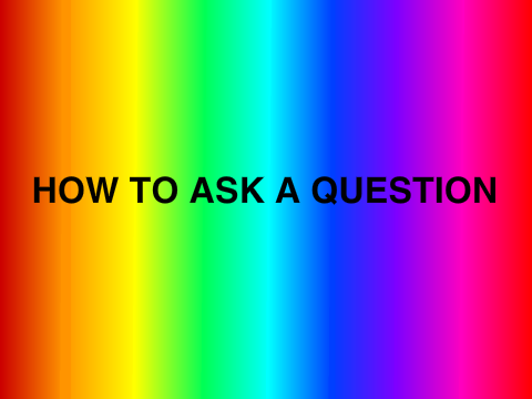 How to ask a question